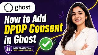 How to Add DPDP Consent in Ghost