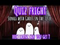 Quiz fright. songs with Ghost in the title.