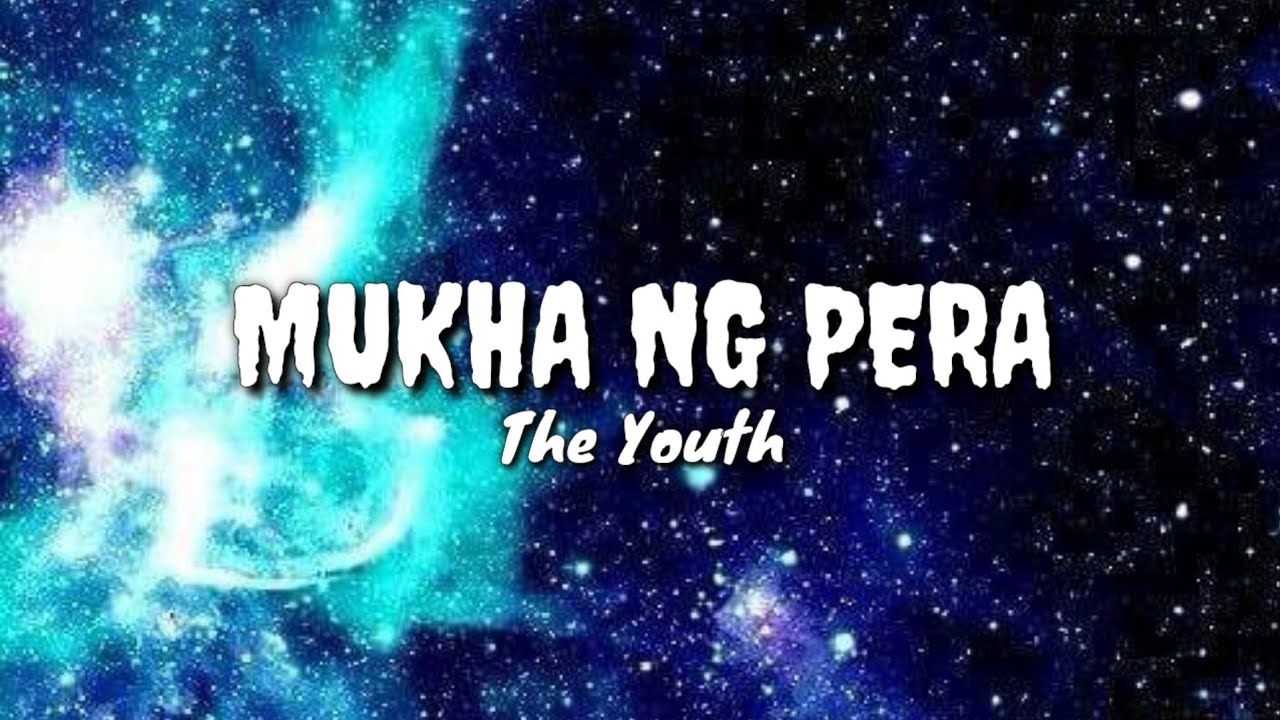 Mukha ng pera  the YOUTH  lyrics 