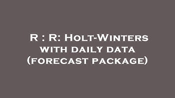 R : R: Holt-Winters with daily data (forecast package)