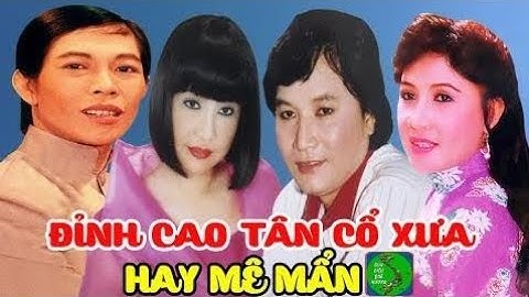 MINH CẢNH, LỆ THỦY, MINH VƯƠNG, THANH KIM HUỆ || Đỉnh Cao Tân Cổ, Tân Cổ Giao Duyên Xưa Hay N - TTC