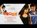 Pritam - Tujhko Jo Paaya Best Audio Song|Crook|Emraan Hashmi|Neha Sharma|Mohit Chauhan Mp3 Song