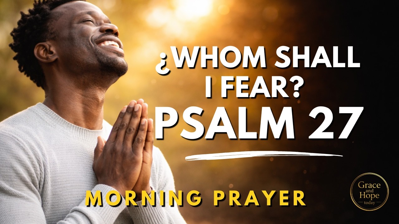 The Lord Is My Light and My Salvation | Psalm 27 Morning Prayer