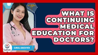 What Is Continuing Medical Education For Doctors? - Clinical Career Path