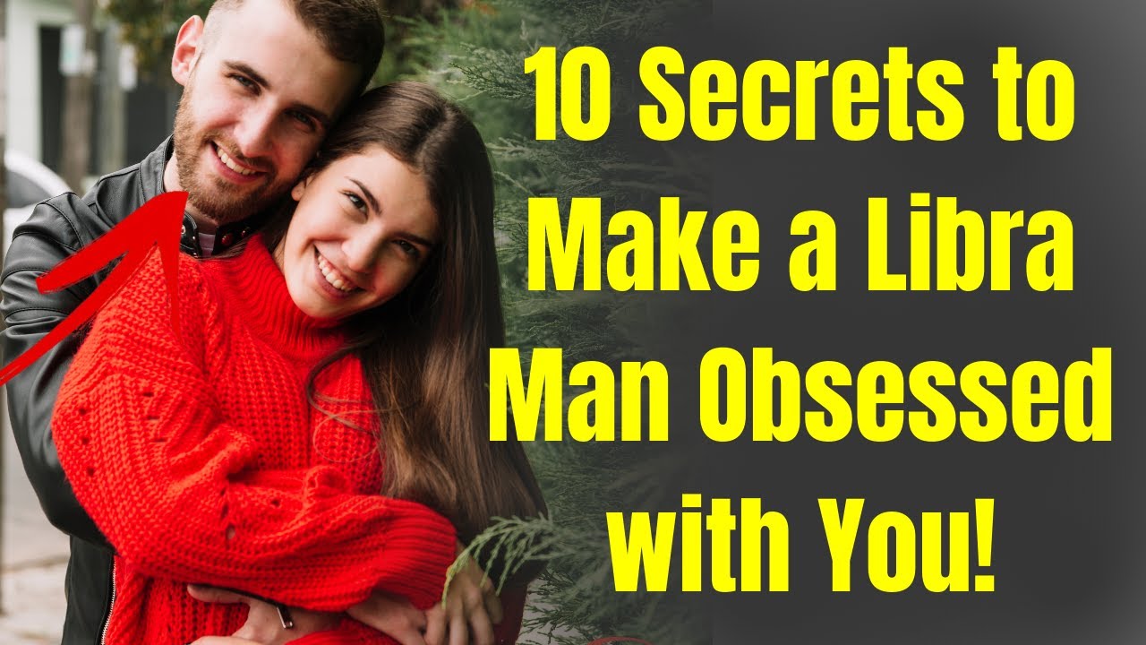 How to make a libra man obsessed with you | How to Win Over a Libra Man: Proven Attraction Tips