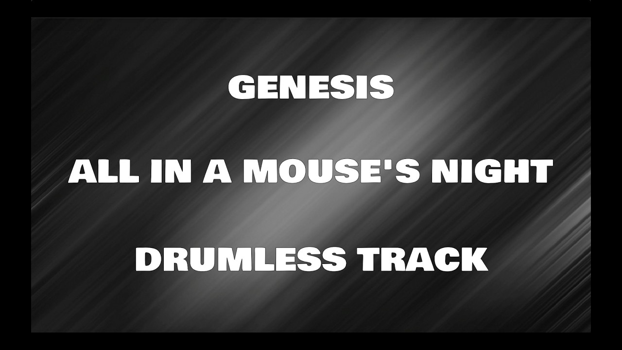 Watch Genesis - All In A Mouse's Night (drumless backing track) on YouTube Watch Genesis - All In A Mouse's Night (drumless backing track) on YouTube