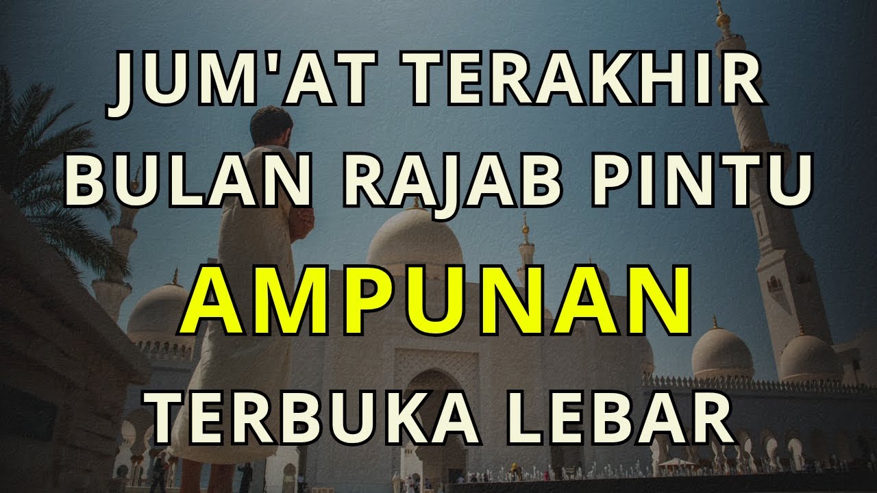 Jumat Terakhir Bulan Rajab: Pintu Ampunan Terbuka Lebar, Waktu Paling Mustajab untuk Taubat dan Doa