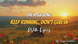 The Yoga Song - Keep Running, Don't Give In | Official Lyrics Video by Sanjay Sonawane
