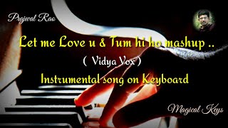 Vidya vox Let me Love u   Tum hi ho mashup | Instrumental song on keyboard