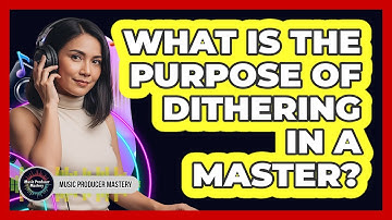 What Is The Purpose Of Dithering In A Master?