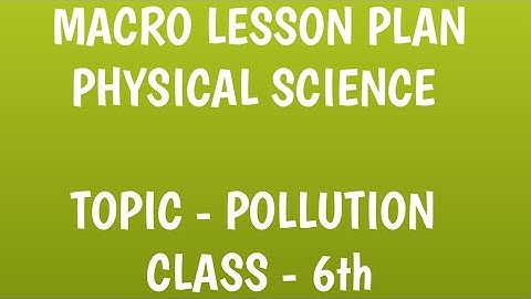 Physical Science Macro lesson plan on Pollution B.Ed. | Pollution lesson plan Physical science b.ed.