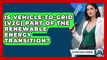 Is Vehicle-to-Grid (V2G) Part of the Renewable Energy Transition? | Electric Vehicle Insiders News