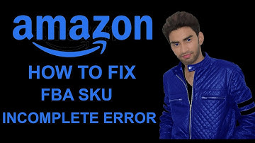 How To Fix Amazon FBA Incomplete SKU  When Send/Replenishing Inventory
