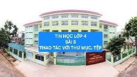 Tin học lớp 4 (CTST) - Bài 5: Thao tác với thư mục, tệp