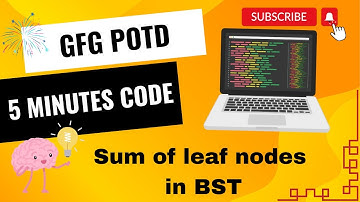 Sum of leaf nodes in BST | GFG POTD | Problem of the day | Geeks For Geeks