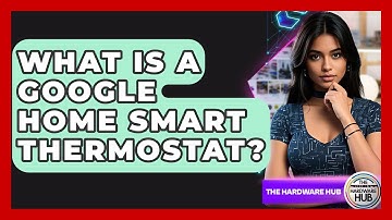 What Is A Google Home Smart Thermostat? - The Hardware Hub