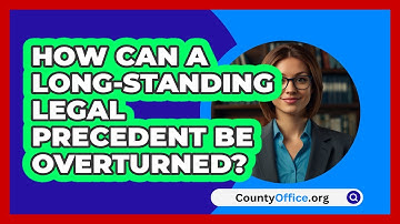 How Can A Long-standing Legal Precedent Be Overturned? - CountyOffice.org