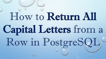 How to Return All Capital Letters from a Row in PostgreSQL