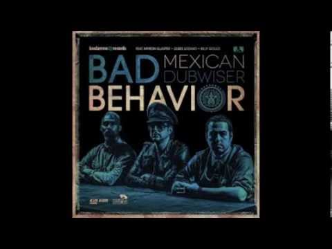 Mexican Dubwiser Bad Behavior Official Video Youtube youtube