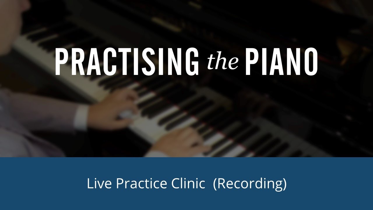 Piano Practice Clinic With Graham Fitch (20Th April 2022)