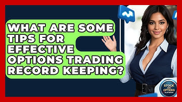 What Are Some Tips For Effective Options Trading Record Keeping? - Stock and Options Playbook