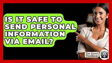 Is It Safe To Send Personal Information Via Email? - TheEmailToolbox.com