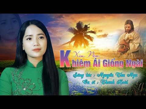 Thánh Ca – XIN NÊN KHIÊM ÁI GIỐNG NGÀI  – St: Nguyễn Thu Nga – Tb: Thanh Hoài