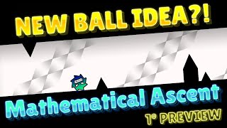 New Ball Idea?! Mathematical Ascent 1º Preview By Ciroxp (Me) [Geometry Dash]
