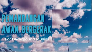 PEMANDANGAN AWAN BERGERAK || BACKGROUND MUSICS || BACKGROUND