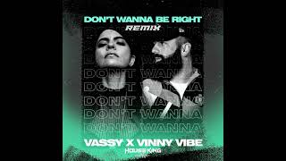 Vassy x Vinny Vibe - Dont Wanna be Right (House king Remix)