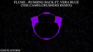 Flume - Rushing Back ft. Vera Blue (The CamelCrushers Remix)