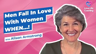 Men Fall In Love With Women WHO..!  With Alison Armstrong