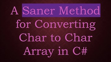 A Saner Method for Converting Char to Char Array in C#