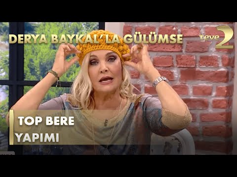 Derya Baykal'la Gülümse: İçinizi Isatacak Top Bere