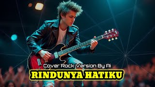 RINDUNYA HATIKU ( Cover Rock Version By Ai )