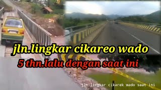 jalan lingkar Wado 5 tahun lalu dan jalan lingkar Wado saat ini