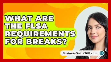 What Are The FLSA Requirements For Breaks? - BusinessGuide360.com