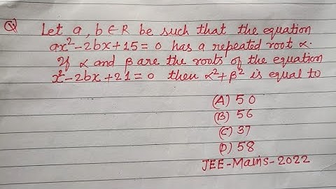 let a,b €R be such that the equation ax²-2bx+15=0 has a repeated roots alpha. if alpha and beta are