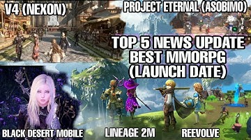 TOP 5 MMORPG NEWS UPDATE BEST MMORPG (LAUNCH DATE) (V4, Project Eternal,  Lineage 2M, BDM, REEVOLVE)