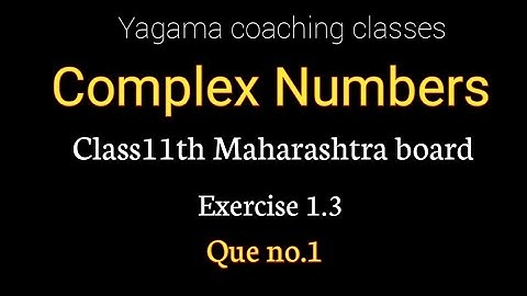 Complex Numbers Class11th part 2 Exercise 1.3 Que no.1