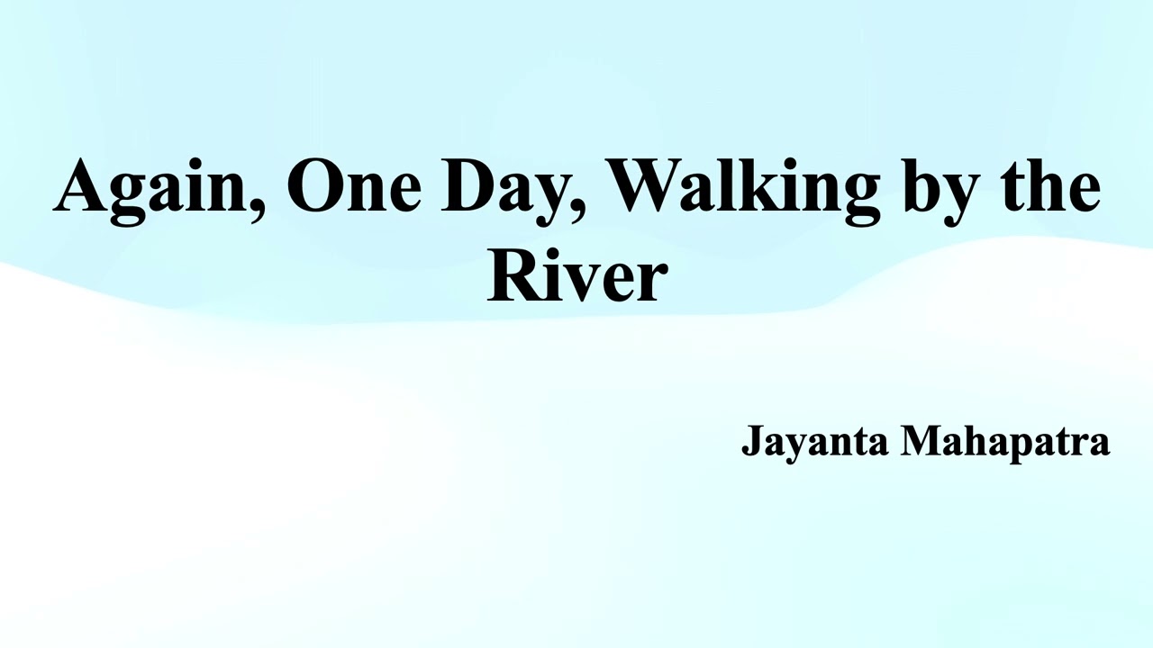 Краткое содержание стихотворения Джаянта Махапатры «Однажды снова, прогуливаясь по реке»