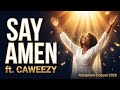 SAY AMEN Ft Caweezy Amapiano Gospel 2026 Praise Dance Christian Amapiano 