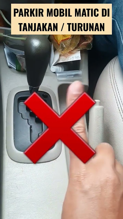 PARKIR MOBIL MATIC DI TANJAKAN TURUNAN CUKUP 'P' ?