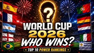 🏆 2026 FIFA World Cup Power Rankings | Top 10 Favorites to Win the World Cup