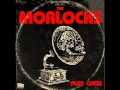 The morlocks  who do you love