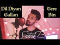 Dil Diyan Gallan | Tere Bin - Satvik B Cover
