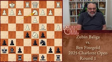 Five Minutes with Ben: Zubin Baliga vs Ben Finegold, 2025 Charlotte Open, Round 1