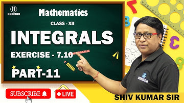 INTEGRALS | Class - XII | LIVE SESSION | MATHEMATICS | Shiv Kumar Sir | Part - 11 | Horizon Academy