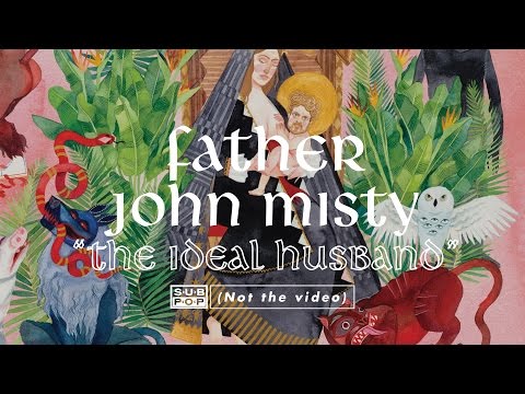 Father John Misty - The Ideal Husband