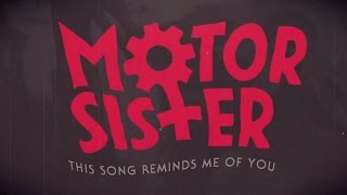 Motor Sister - This Songs Reminds Me of You (LYRIC VIDEO)